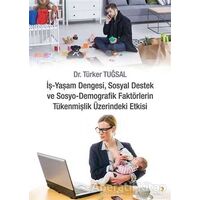 İş - Yaşam Dengesi, Sosyal Destek ve Sosyo - Demografik Faktörlerin Tükenmişlik Üzerindeki Etkisi