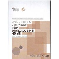 Anadolunun Zirvesinde Türk Arkeolojisinin 40 Yılı - Hasan Kasapoğlu - Bilgin Kültür Sanat Yayınları