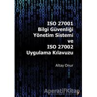 ISO 27001 Bilgi Güvenliği Yönetim Sistemi ve ISO 27002 Uygulama Kılavuzu