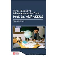 Türk Milletine ve Bilime Adanmış Bir Ömür Prof. Dr. Akif Akkuş
