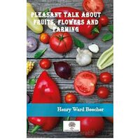 Pleasant Talk About Fruits, Flowers and Farming - Henry Ward Beecher - Platanus Publishing