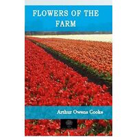 Flowers of the Farm - Arthur Owens Cooke - Platanus Publishing