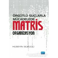 Örgütlü Suçlarla Mücadelede Matris Organizasyon - Hüseyin Sürücü - Nobel Akademik Yayıncılık