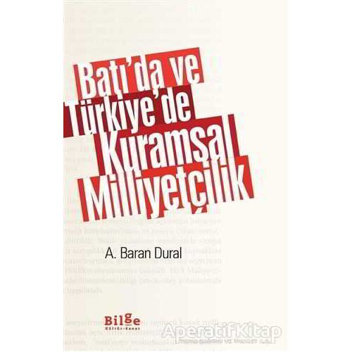 Batı’da ve Türkiye’de Kuramsal Milliyetçilik - Ahmet Baran Dural - Bilge Kültür Sanat