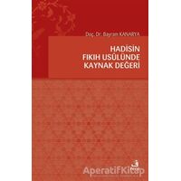 Hadisin Fıkıh Usulünde Kaynak Değeri - Bayram Kanarya - Fecr Yayınları