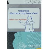 Türkiyede Öğretmen Yetiştirme Süreci - Bedri Yavuz Hatunoğlu - Fenomen Yayıncılık