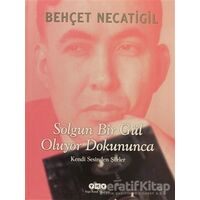 Solgun Bir Gül Oluyor Dokununca - Behçet Necatigil - Yapı Kredi Yayınları