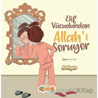Elif Vücudundan Allahı Soruyor - Ali Akgün - Siyer Çocuk Yayınları