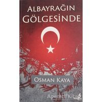 Albayrağın Gölgesinde - Osman Kaya - Bengisu Yayınları