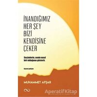 İnandığımız Her Şey Bizi Kendisine Çeker - Muhammet Afşar - Bengisu Yayınları