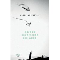 Hüznün Gölgesinde Bir Ömür - Abdullah Kartal - Bengisu Yayınları