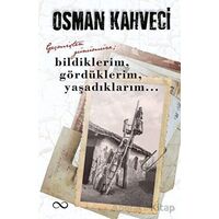 Geçmişten Günümüze; Bildiklerim, Gördüklerim, Yaşadıklarım - Osman Kahveci - Bengisu Yayınları