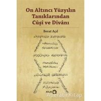 On Altıncı Yüzyılın Tanıklarından Cuşi ve Divanı - Berat Açıl - Atlas Kitap