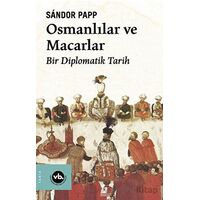 Osmanlılar ve Macarlar - Bir Diplomatik Tarih - Sandor Papp - Vakıfbank Kültür Yayınları