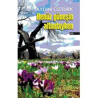 Henüz Güneşin Altındayken - Aydın Öztürk - Berfin Yayınları