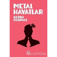 Metal Hayatlar - Berna Durmaz - İletişim Yayınevi