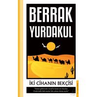 İki Cihanın Bekçisi - Berrak Yurdakul - Destek Yayınları