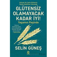 Glütensiz Olamayacak Kadar İyi! - Yaşamın Peşinde - Selin Güneş - Nova Kitap