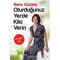 Oturduğunuz Yerde Kilo Verin - Banu Kazanç - Cinius Yayınları