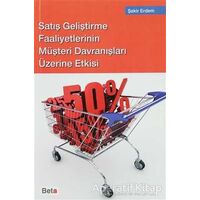 Satış Geliştirme Faaliyetlerinin Müşteri Davranışları Üzerine Etkisi - Şakir Erdem - Beta Yayınevi