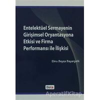 Entelektüel Sermayenin Girişimsel Oryantasyona Etkisi ve Firma Performansı ile İlişkisi