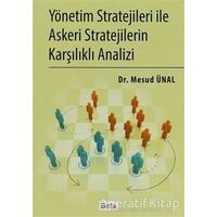 Yönetim Stratejileri İle Askeri Stratejilerin Karşılıklı Analizi - Mesud Ünal - Beta Yayınevi