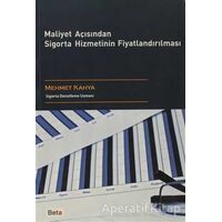 Maliyet Açısından Sigorta Hizmetinin Fiyatlandırılması - Mehmet Kahya - Beta Yayınevi