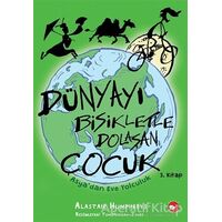 Dünyayı Bisikletle Dolaşan Çocuk 3. Kitap - Asya’dan Eve Yolculuk