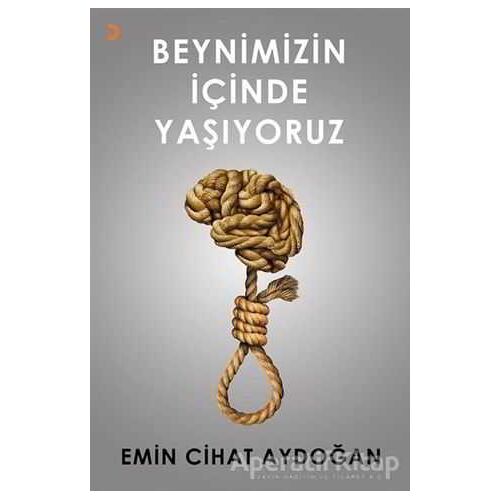 Beynimizin İçinde Yaşıyoruz - Emin Cihat Aydoğan - Cinius Yayınları