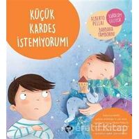 Küçük Kardeş İstemiyorum! - Ne Zormuş Büyümek - Barbara Tamborini - Turkuvaz Çocuk