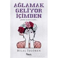 Ağlamak Geliyor İçimden - Bilal İşgören - Nesil Yayınları