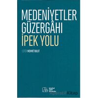 Medeniyetler Güzergahı İpek Yolu - Mehmet Bulut - İstanbul Sabahattin Zaim Üniversitesi Yayınları