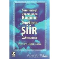 Cumhuriyet Döneminden Bugüne Örneklerle Şiir Çözümlemeleri - Doğan Aksan - Bilgi Yayınevi