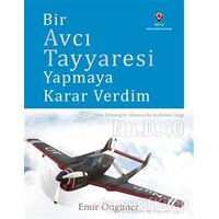 Bir Avcı Tayyaresi Yapmaya Karar Verdim - Emir Öngüner - TÜBİTAK Yayınları