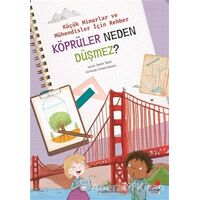 Köprüler Neden Düşmez? - Küçük Mimarlar ve Müühendisler İçin Rehber - Jennifer Shand - Erdem Çocuk