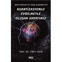 Kuantizasyonlu Evrilmeyle Oluşan Hayatımız - İsmet Gedik - Gece Kitaplığı