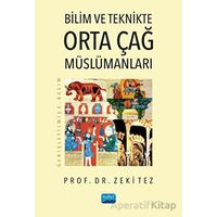 Bilim ve Teknikte Orta Çağ Müslümanları - Zeki Tez - Nobel Akademik Yayıncılık