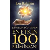 Dünyaya Yön Veren En Etkin 100 Bilim İnsanı - Jon Balchin - Güney Kitap