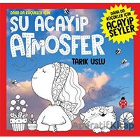 Daha Da Küçükler İçin Şu Acayip Atmosfer - Tarık Uslu - Uğurböceği Yayınları