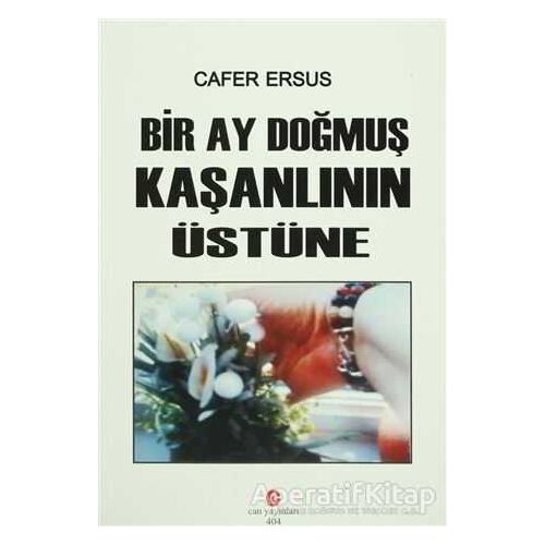 Bir Ay Doğmuş Kaşanlının Üstüne - Cafer Ersus - Can Yayınları (Ali Adil Atalay)