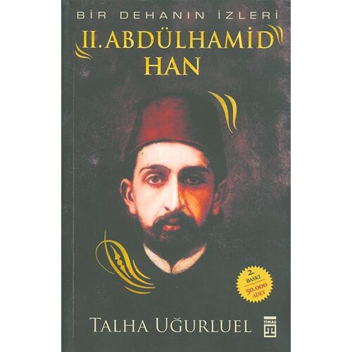 Bir Dehanın İzleri - II. Abdülhamid Han - Talha Uğurluel - Timaş Yayınları