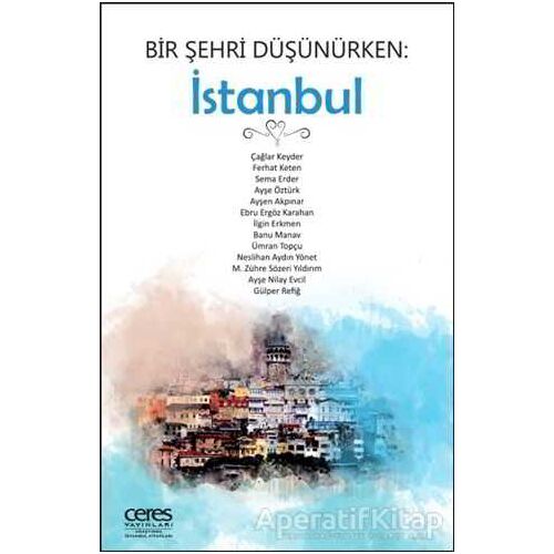 Bir Şehri Düşünürken: İstanbul - M. Zühre Sözeri Yıdırım - Ceres Yayınları