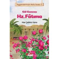 Gül Goncası Hz. Fatıma - Peygamberimizin Mutlu Yuvası 3 - Hilal Çelikkol Kara - Çilek Kitaplar