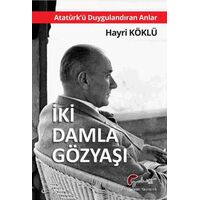 Atatürkü Duygulandıran Anlar - İki Damla Göz Yaşı - Hayri Köklü - Galeati Yayıncılık