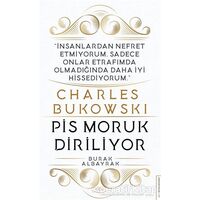 Charles Bukowski - Pis Moruk Diriliyor - Burak Albayrak - Destek Yayınları