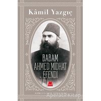 Babam Ahmed Midhat Efendi - Kamil Yazgıç - Kırmızı Kedi Yayınevi