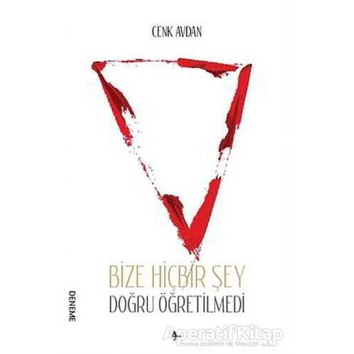 Bize Hiçbir Şey Doğru Öğretilmedi - Cenk Avdan - A7 Kitap