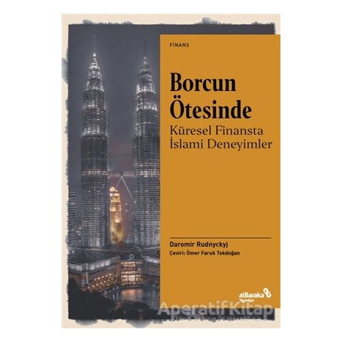 Borcun Ötesinde: Küresel Finansta İslami Deneyimler - Daromir Rudnyckyj - Albaraka Yayınları