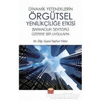 Dinamik Yeteneklerin Örgütsel Yenilikçiliğe Etkisi - Tayfun Yıldız - Nobel Bilimsel Eserler