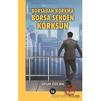 Borsadan Korkma Borsa Senden Korksun - Ufuk Özcan - La Kitap